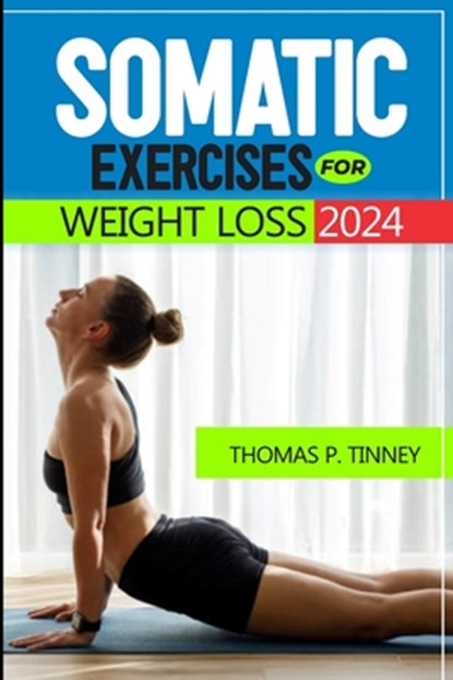 Somatic exercises for weight loss 2024: Discover how to tap into your body's innate wisdom, Revolutionize your relationship with exercise and Restore, Thomas P. Tinney - Paperback - 9798879521634