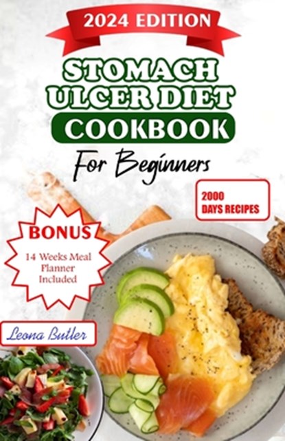 Stomach Ulcers Diet Cookbook For Beginners: The Ultimate Guide to Relieving Symptoms, Improving Health, and Enhancing Quality of Life with Delicious R, Leona Butler - Paperback - 9798879565935