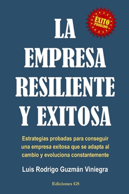 La Empresa Resiliente Y Exitosa: Estrategias probadas para conseguir una empresa exitosa que se adapta al cambio y evoluciona constantemente., Luis Rodrigo Guzmán Viniegra - Paperback - 9798879627787