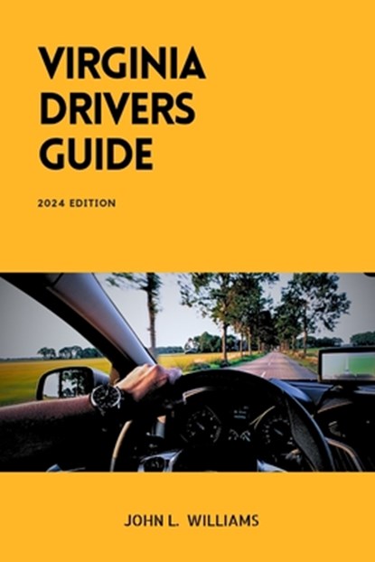 Virginia Drivers Guide: A Comprehensive Study Manual for Responsible Driving and Safety in Virginia, John L. Williams - Paperback - 9798879903676