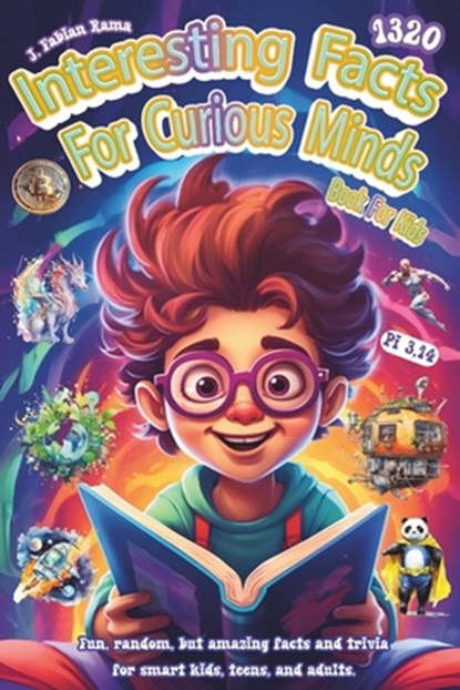 Interesting Facts For Curious Minds Book For Kids: 1320 Random and Brilliant Facts, and Trivia for Smart Kids About Space, Games, Math, Animals, Earth, J. Fabian Rama - Paperback - 9798879913316