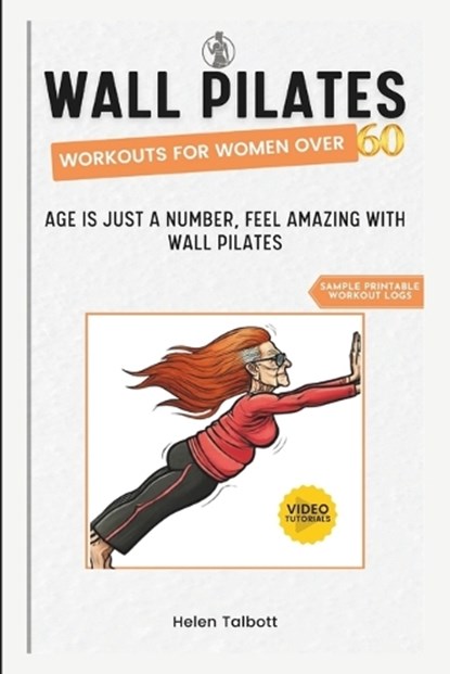 Wall Pilates Workouts for Women Over 60: Age is Just a Number, Feel Amazing with Wall Pilates, Helen Talbott - Paperback - 9798879923483