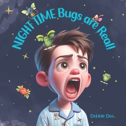 Night Time Bugs are Real!, Debbie Dee - Paperback - 9798879961904