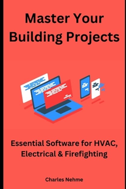 Master Your Building Projects: Essential Software for HVAC, Electrical & Firefighting, Charles Nehme - Paperback - 9798879975116