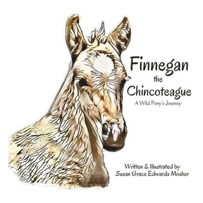 Finnegan the Chincoteague: A Wild Pony's Journey, Susan Grace Edwards Mosher - Paperback - 9798880166459
