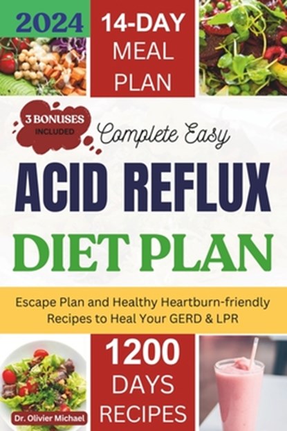 Complete Easy Acid Reflux Diet plan: Escape Plan And Healthy Heartburn-friendly Recipes To Heal Your GERD & LPR, Olivier Michael - Paperback - 9798880232079