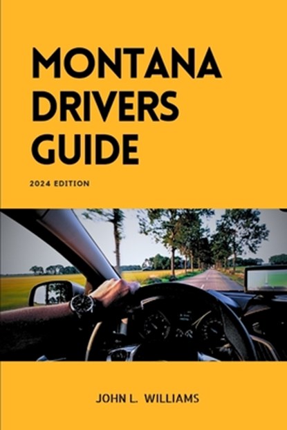 Montana Drivers Guide: A Study Manual for Responsible and confidence Driving, John L. Williams - Paperback - 9798880423026