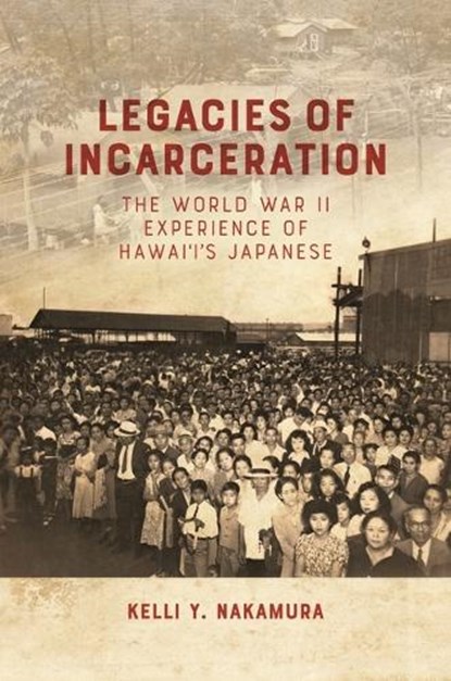 Legacies of Incarceration, Kelli Y. Nakamura - Gebonden - 9798880700974