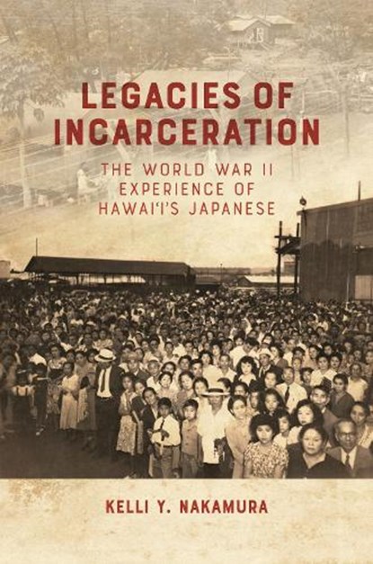 Legacies of Incarceration, Kelli Y. Nakamura - Gebonden - 9798880700974