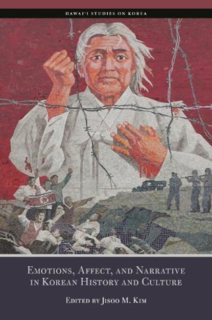 Emotions, Affects, and Narrative in Korean History and Culture, Jisoo M. Kim - Gebonden - 9798880703364