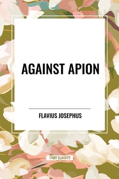Against Apion, Flavius Josephus - Paperback - 9798880901326