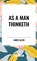 As A Man Thinketh, James Allen - Gebonden - 9798880902057