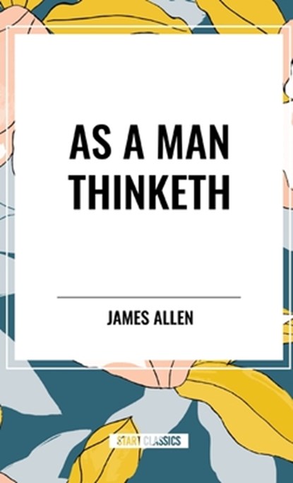 As A Man Thinketh, James Allen - Gebonden - 9798880902057