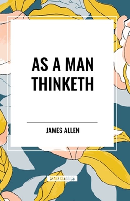 As A Man Thinketh, James Allen - Paperback - 9798880902095