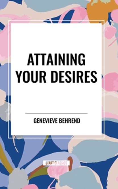 Attaining Your Desires, Genevieve Behrend - Gebonden - 9798880902255