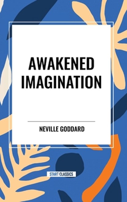 Awakened Imagination, Neville Goddard - Gebonden - 9798880902323