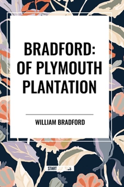 Bradford: Of Plymouth Plantation, William Bradford - Paperback - 9798880902705