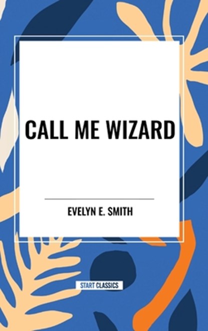 Call Me Wizard, Evelyn E. Smith - Gebonden - 9798880902835