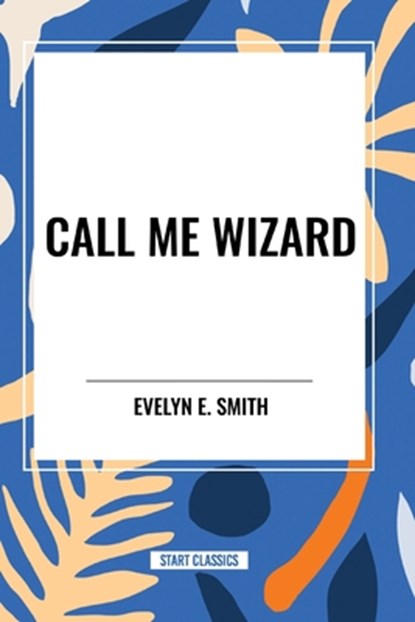 Call Me Wizard, Evelyn E. Smith - Paperback - 9798880902842