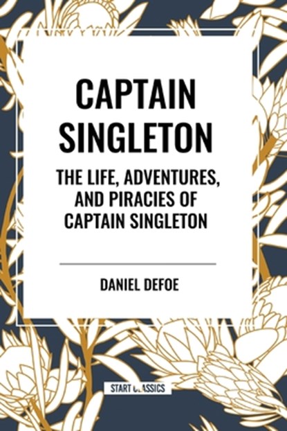 Captain Singleton: The Life, Adventures, and Piracies of Captain Singleton, Daniel Defoe - Paperback - 9798880902941