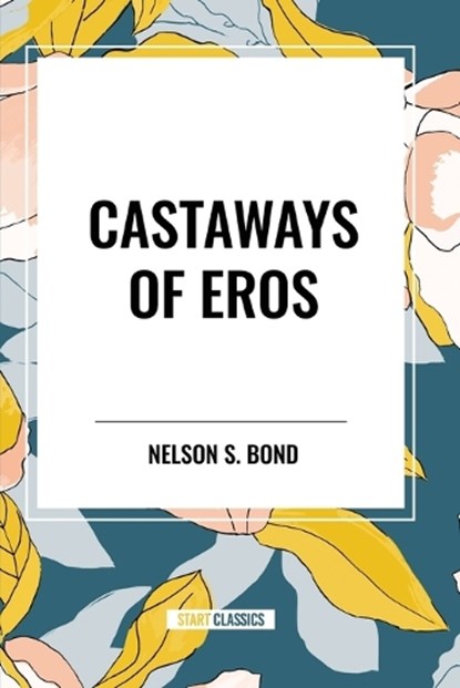 Castaways of Eros, Nelson S. Bond - Paperback - 9798880902989