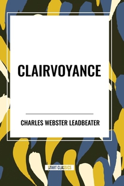 Clairvoyance, Charles Webster Leadbeater - Paperback - 9798880903207