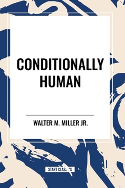 Conditionally Human, Walter M. Miller - Paperback - 9798880903306