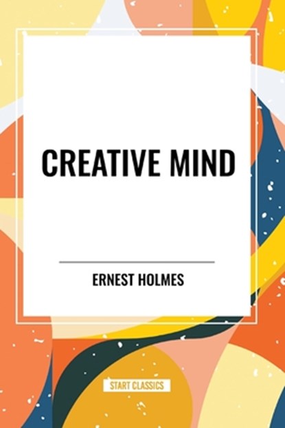 Creative Mind, Ernest Holmes - Paperback - 9798880903528
