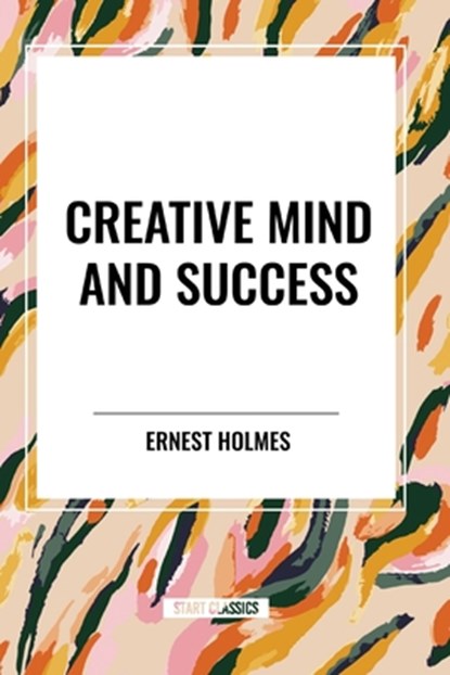 Creative Mind and Success, Ernest Holmes - Paperback - 9798880903566