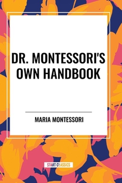Dr. Montessori's Own Handbook, Maria Montessori - Paperback - 9798880904051