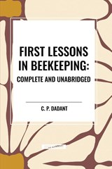 First Lessons in Beekeeping - C. P. Dadant - 9798880904662