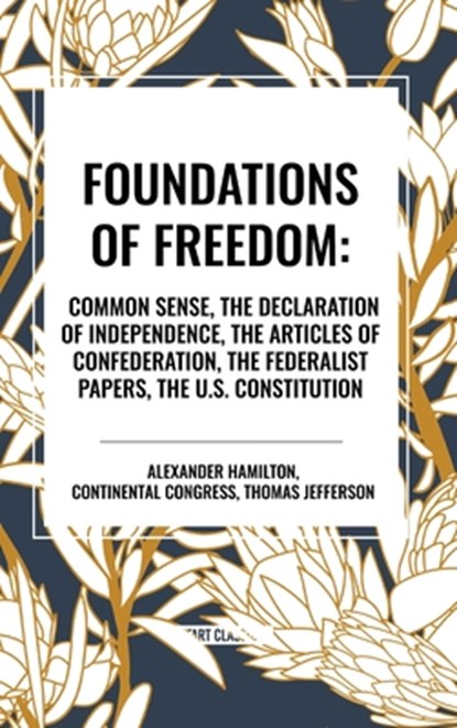 Foundations of Freedom, Alexander Hamilton ; Congress Continental Congress ; Thomas Jefferson - Gebonden - 9798880904792