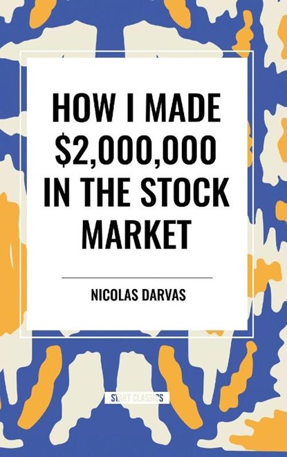 How I Made $2,000,000 in the Stock Market, Nicolas Darvas - Gebonden - 9798880905577