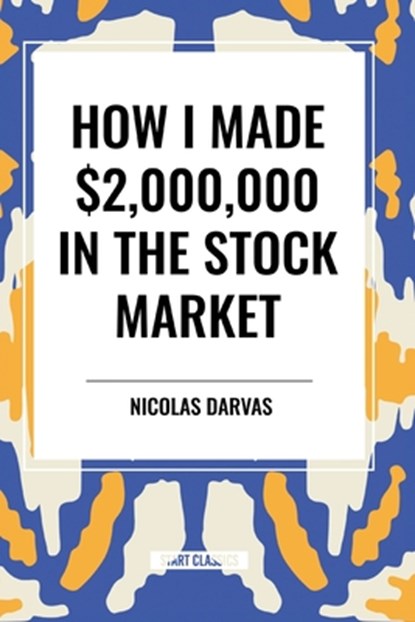 How I Made $2,000,000 in the Stock Market, Nicolas Darvas - Paperback - 9798880905584