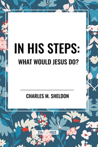 In His Steps, Charles M. Sheldon - Paperback - 9798880905928
