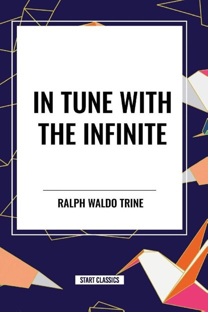 Waldo Trine, R: In Tune with the Infinite, Ralph Waldo Trine - Paperback - 9798880905973