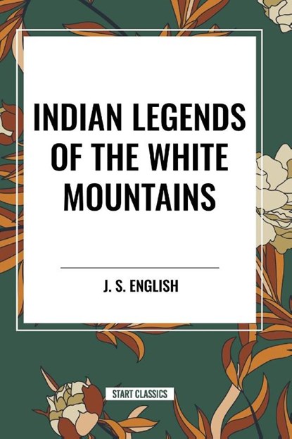Indian Legends of the White Mountains, J S English - Paperback - 9798880906048