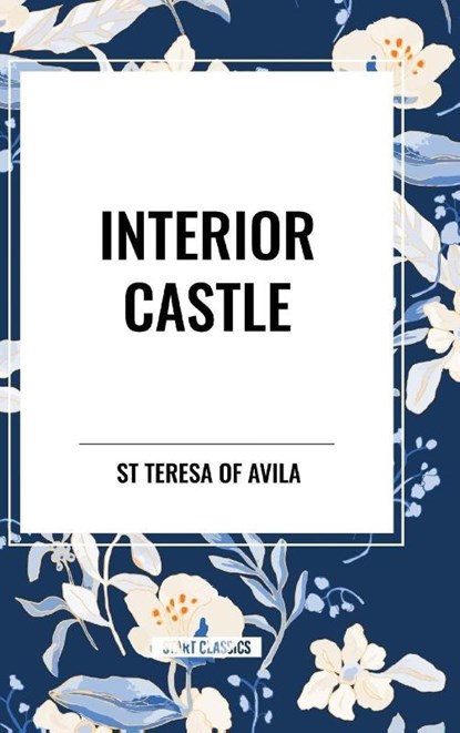St Teresa Of Avila: Interior Castle, St Teresa Of Avila - Gebonden - 9798880906161
