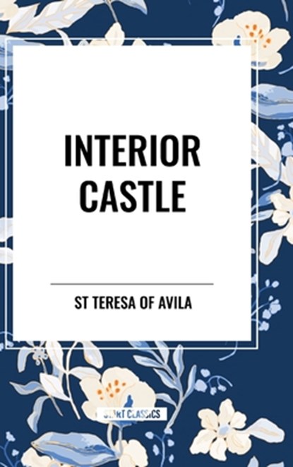 Interior Castle, St Teresa Of Avila - Gebonden - 9798880906161