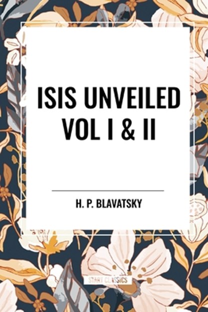 Isis Unveiled Vol I & II, H. P. Blavatsky - Paperback - 9798880906253