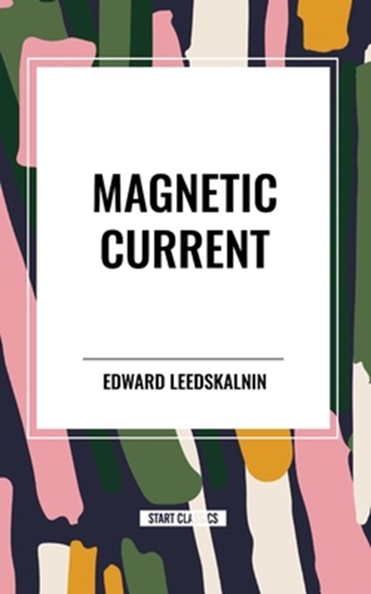 Magnetic Current, Edward Leedskalnin - Paperback - 9798880907649