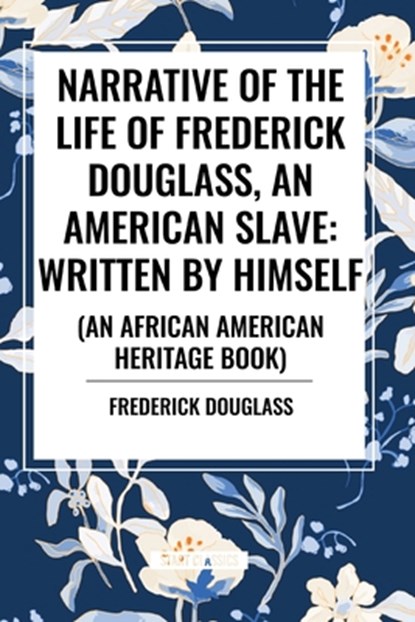 Narrative of the Life of Frederick Douglass, an American Slave, Frederick Douglass - Paperback - 9798880908714