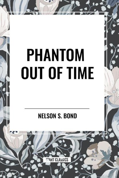 Phantom Out of Time, Nelson S Bond - Paperback - 9798880909810