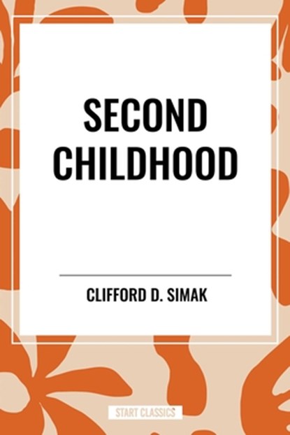 Second Childhood, Clifford D Simak - Paperback - 9798880911097