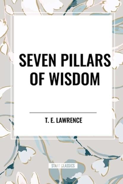 Seven Pillars of Wisdom, T E Lawrence - Paperback - 9798880911387