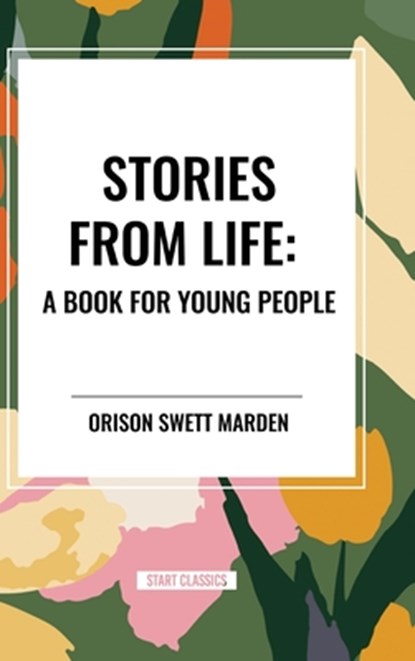 Marden, O: Stories from Life, Orison Swett Marden - Gebonden - 9798880912063