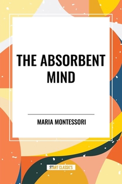 The Absorbent Mind, Maria Montessori - Paperback - 9798880912568