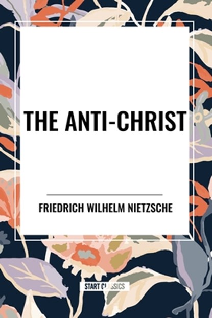 The Anti-Christ, Friedrich Wilhelm Nietzsche - Paperback - 9798880912759