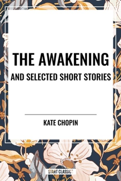 Chopin, K: Awakening and Selected Short Stories, Kate Chopin - Paperback - 9798880913183