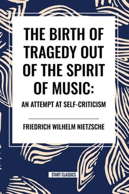 The Birth of Tragedy Out of the Spirit of Music, Friedrich Wilhelm Nietzsche - Paperback - 9798880913374